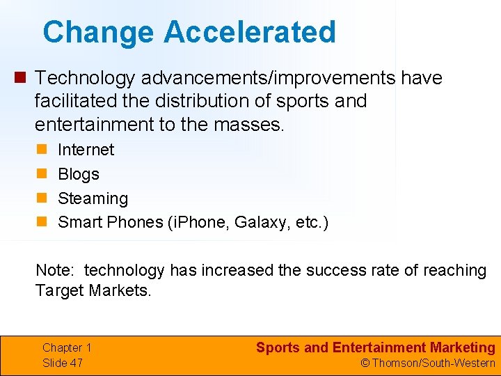 Change Accelerated n Technology advancements/improvements have facilitated the distribution of sports and entertainment to