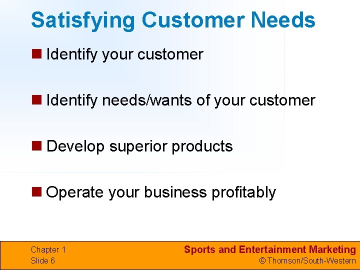 Satisfying Customer Needs n Identify your customer n Identify needs/wants of your customer n
