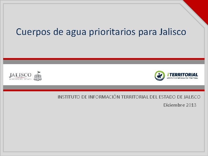 Cuerpos de agua prioritarios para Jalisco INSTITUTO DE INFORMACIÓN TERRITORIAL DEL ESTADO DE JALISCO Cuerpos de agua prioritarios para Jalisco INSTITUTO DE INFORMACIÓN TERRITORIAL DEL ESTADO DE JALISCO