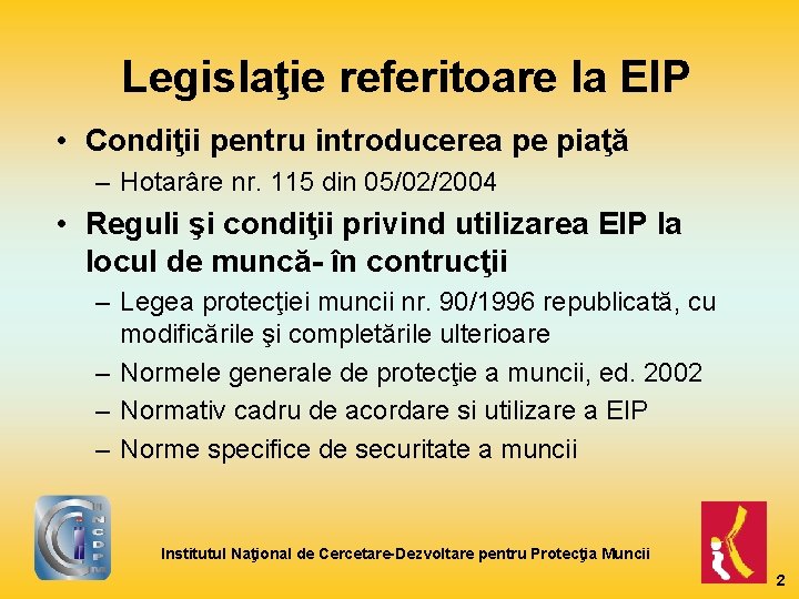  Legislaţie referitoare la EIP • Condiţii pentru introducerea pe piaţă – Hotarâre nr.