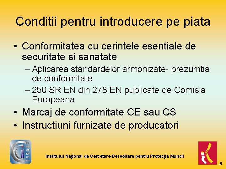 Conditii pentru introducere pe piata • Conformitatea cu cerintele esentiale de securitate si sanatate