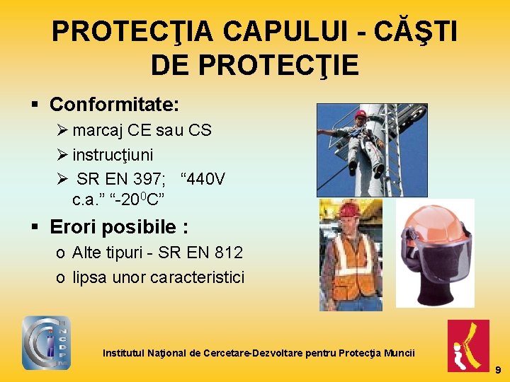 PROTECŢIA CAPULUI - CĂŞTI DE PROTECŢIE § Conformitate: Ø marcaj CE sau CS Ø