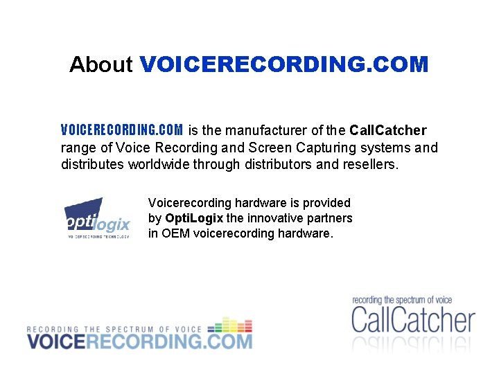 About VOICERECORDING. COM is the manufacturer of the Call. Catcher range of Voice Recording About VOICERECORDING. COM is the manufacturer of the Call. Catcher range of Voice Recording