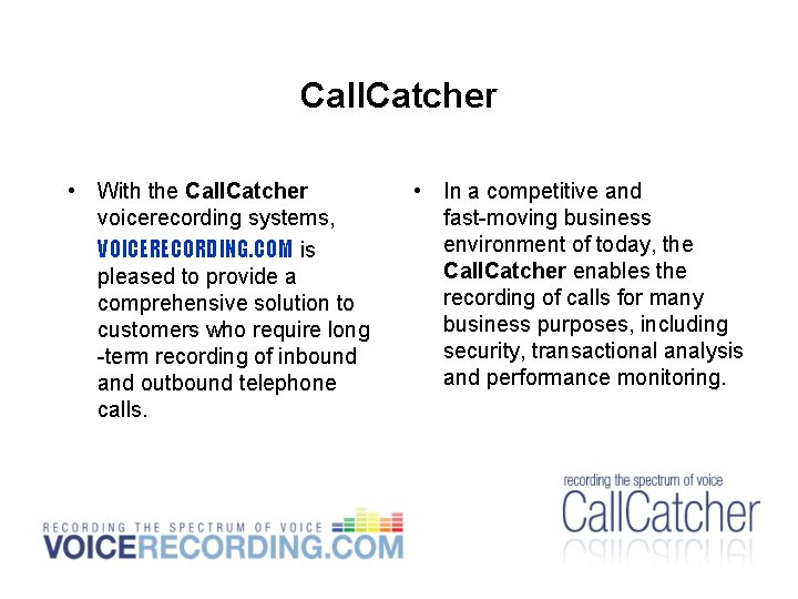 Call. Catcher • With the Call. Catcher voicerecording systems, VOICERECORDING. COM is pleased to Call. Catcher • With the Call. Catcher voicerecording systems, VOICERECORDING. COM is pleased to