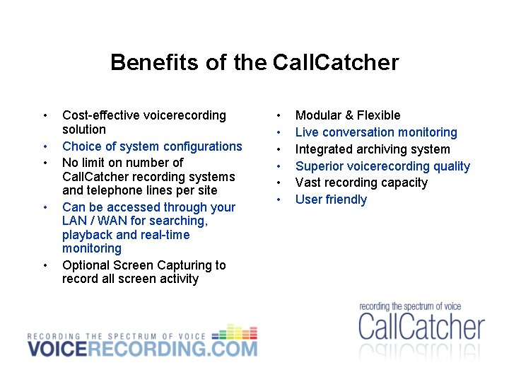 Benefits of the Call. Catcher • • • Cost-effective voicerecording solution Choice of system Benefits of the Call. Catcher • • • Cost-effective voicerecording solution Choice of system