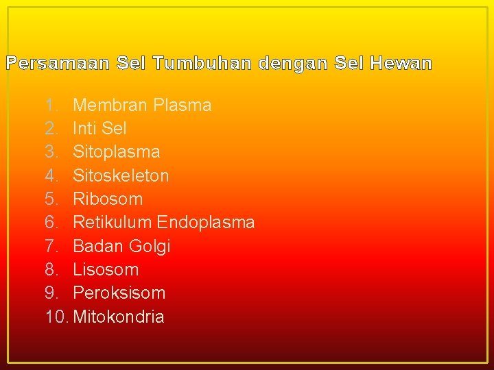 Persamaan Sel Tumbuhan dengan Sel Hewan 1. Membran Plasma 2. Inti Sel 3. Sitoplasma