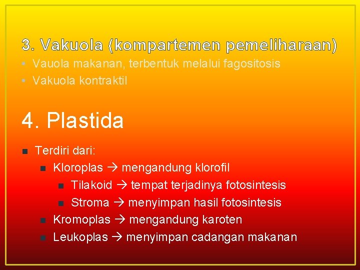 3. Vakuola (kompartemen pemeliharaan) • Vauola makanan, terbentuk melalui fagositosis • Vakuola kontraktil 4.