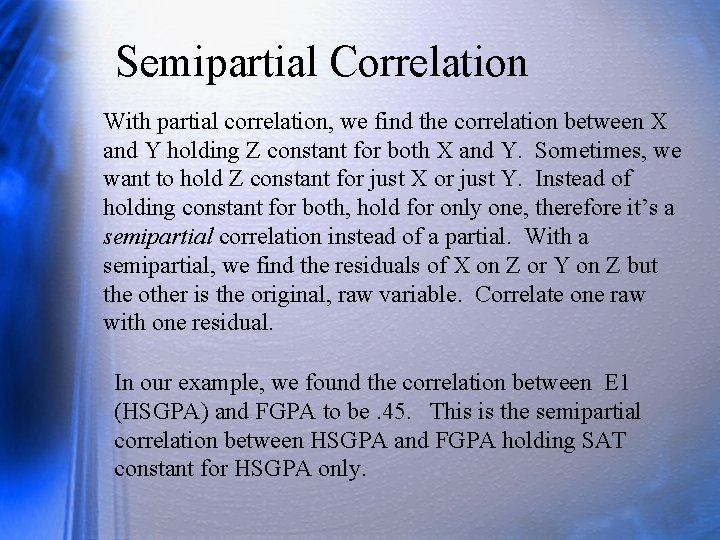 Semipartial Correlation With partial correlation, we find the correlation between X and Y holding