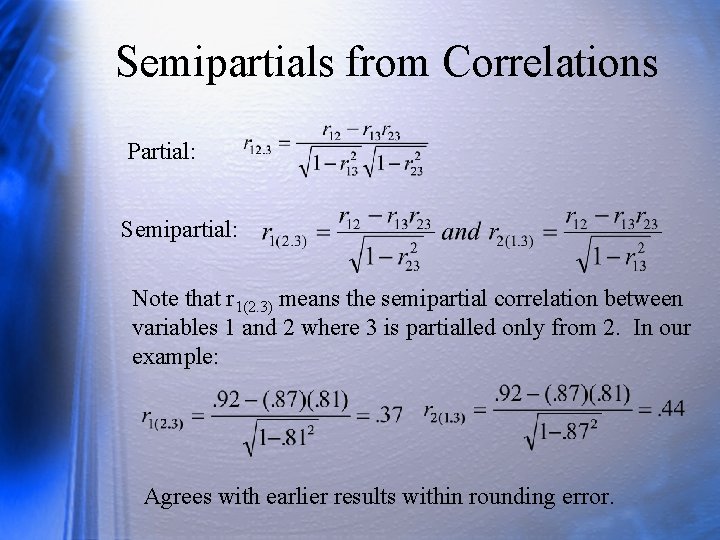 Semipartials from Correlations Partial: Semipartial: Note that r 1(2. 3) means the semipartial correlation