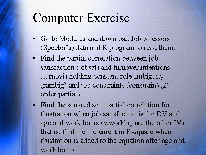 Computer Exercise • Go to Modules and download Job Stressors (Spector’s) data and R