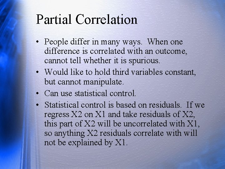 Partial Correlation • People differ in many ways. When one difference is correlated with