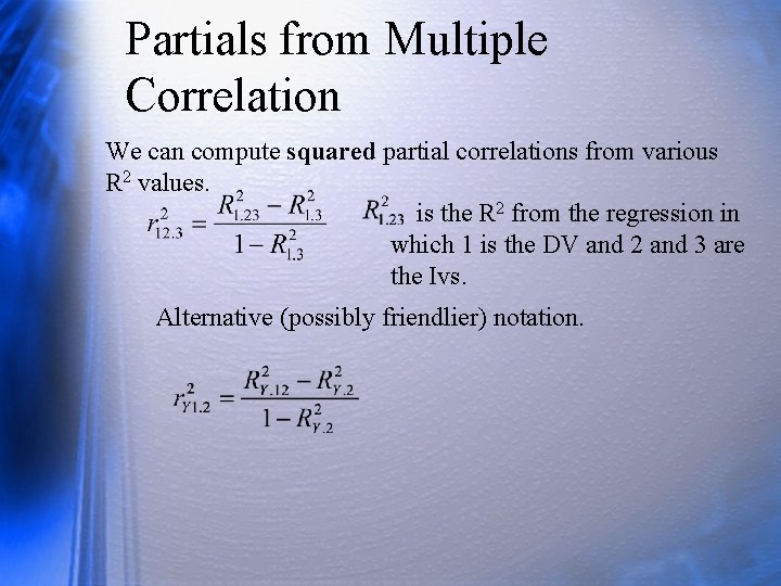 Partials from Multiple Correlation We can compute squared partial correlations from various R 2