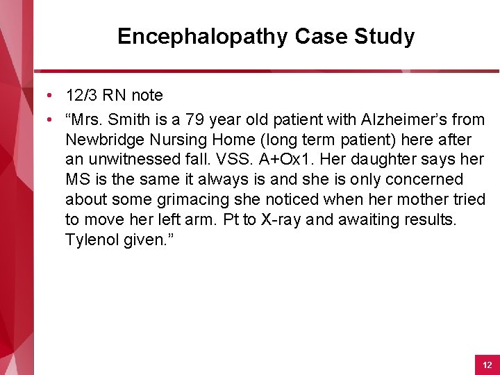 Encephalopathy Case Study • 12/3 RN note • “Mrs. Smith is a 79 year