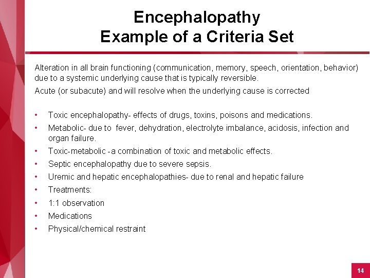 Encephalopathy Example of a Criteria Set Alteration in all brain functioning (communication, memory, speech,