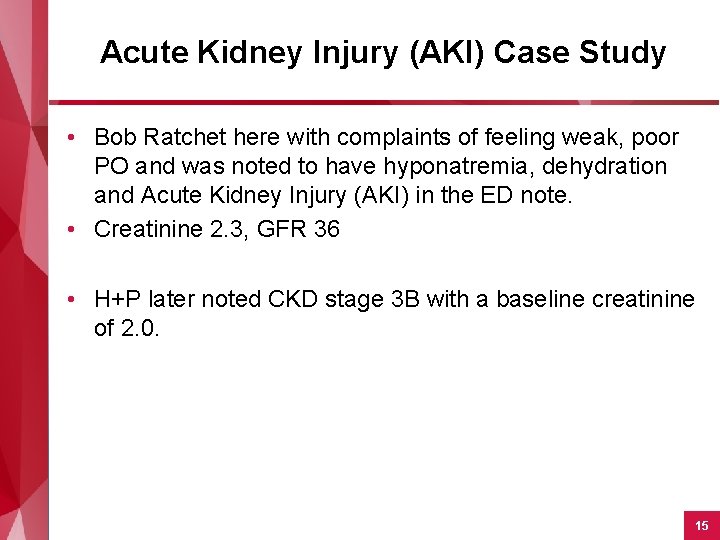 Acute Kidney Injury (AKI) Case Study • Bob Ratchet here with complaints of feeling