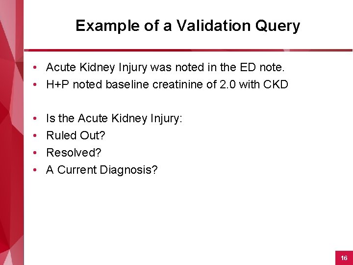 Example of a Validation Query • Acute Kidney Injury was noted in the ED