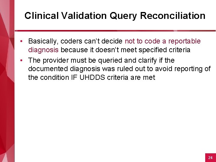 Clinical Validation Query Reconciliation • Basically, coders can’t decide not to code a reportable