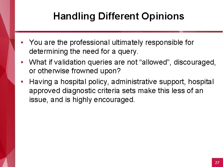 Handling Different Opinions • You are the professional ultimately responsible for determining the need