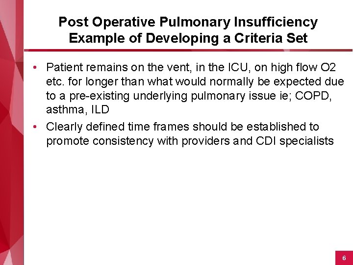 Post Operative Pulmonary Insufficiency Example of Developing a Criteria Set • Patient remains on