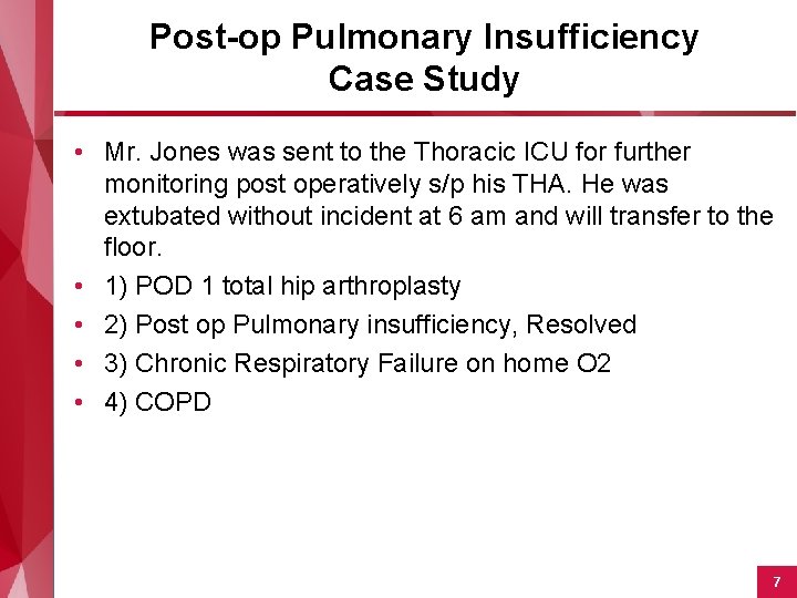 Post-op Pulmonary Insufficiency Case Study • Mr. Jones was sent to the Thoracic ICU