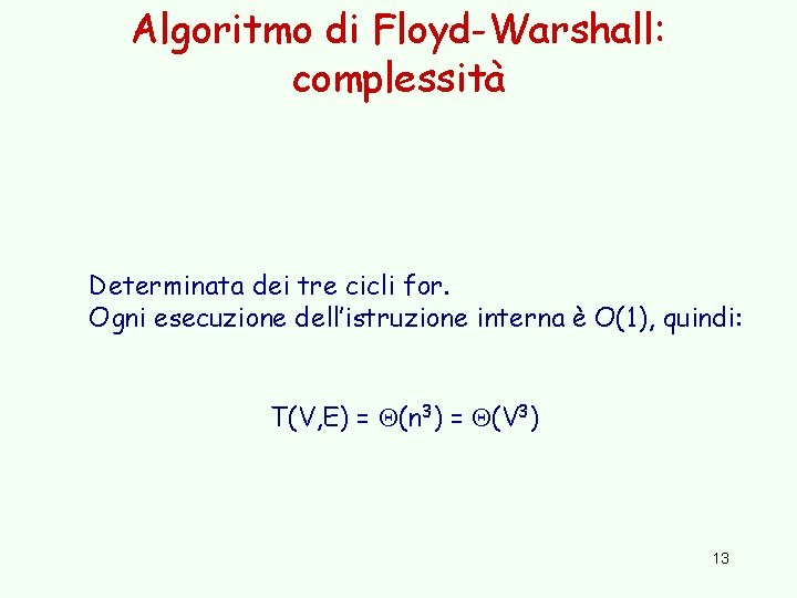 Algoritmo di Floyd-Warshall: complessità Determinata dei tre cicli for. Ogni esecuzione dell’istruzione interna è