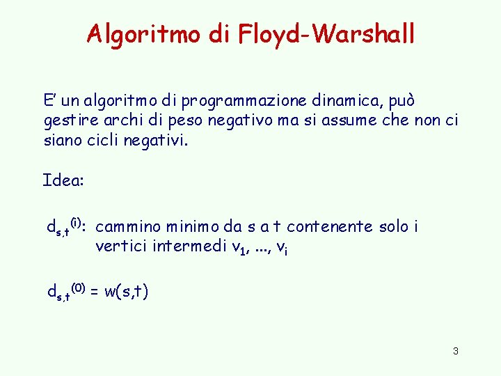 Algoritmo di Floyd-Warshall E’ un algoritmo di programmazione dinamica, può gestire archi di peso