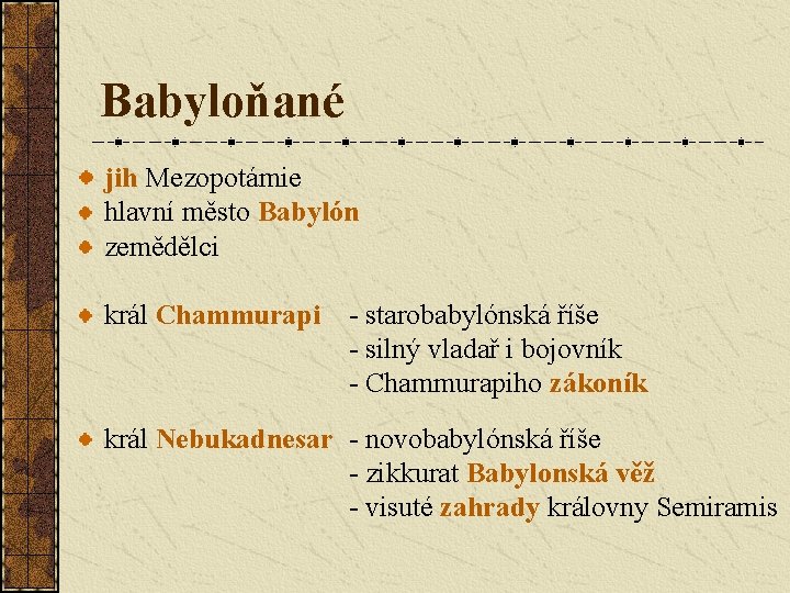 Babyloňané jih Mezopotámie hlavní město Babylón zemědělci král Chammurapi - starobabylónská říše - silný