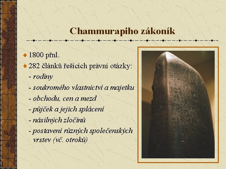 Chammurapiho zákoník 1800 přnl. 282 článků řešících právní otázky: - rodiny - soukromého vlastnictví