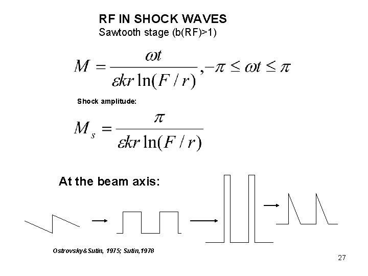 RF IN SHOCK WAVES Sawtooth stage (b(RF)>1) Shock amplitude: At the beam axis: Ostrovsky&Sutin,