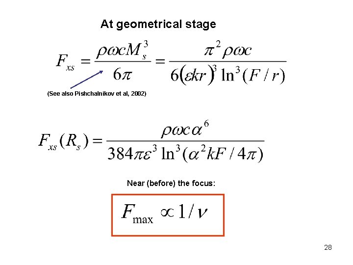 At geometrical stage (See also Pishchalnikov et al, 2002) Near (before) the focus: 28