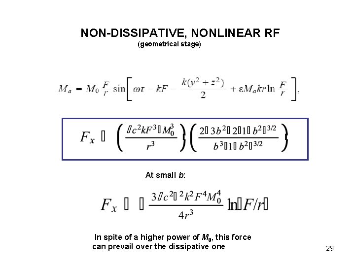 NON-DISSIPATIVE, NONLINEAR RF (geometrical stage) At small b: In spite of a higher power