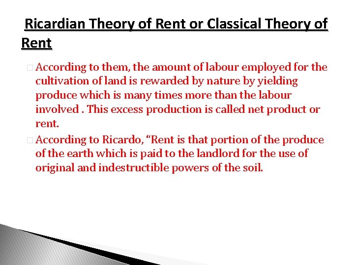 Ricardian Theory of Rent or Classical Theory of Rent � According to them, the