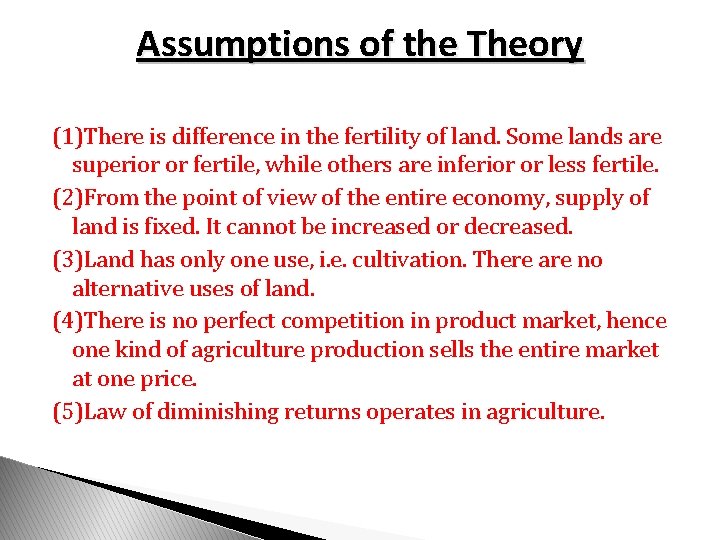 Assumptions of the Theory (1)There is difference in the fertility of land. Some lands