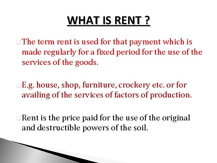 WHAT IS RENT ? q The term rent is used for that payment which