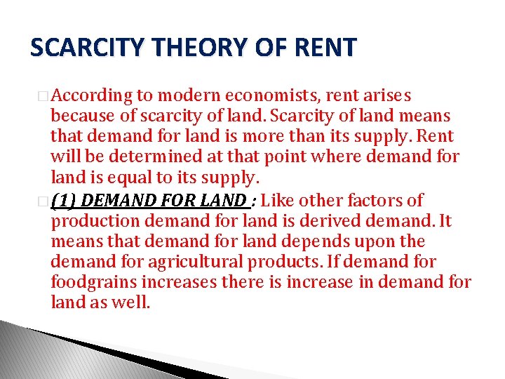 SCARCITY THEORY OF RENT � According to modern economists, rent arises because of scarcity