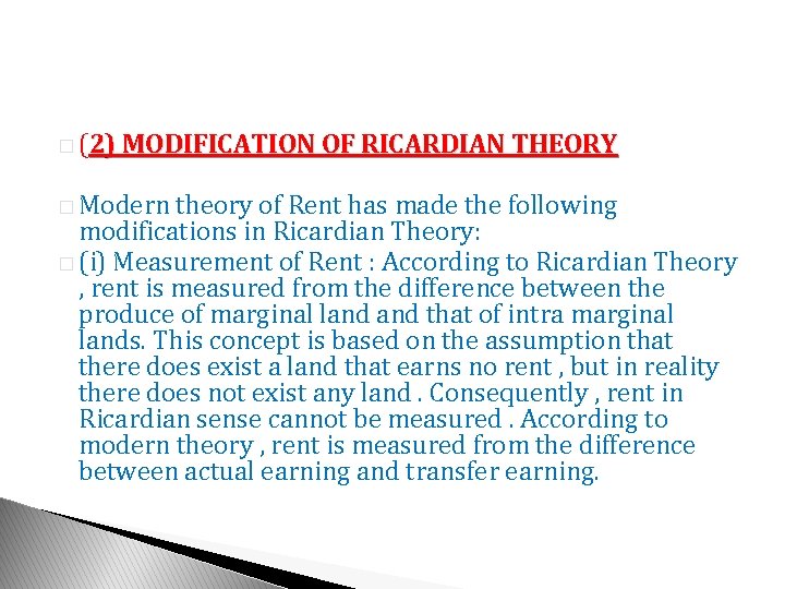 � (2) MODIFICATION OF RICARDIAN THEORY � Modern theory of Rent has made the