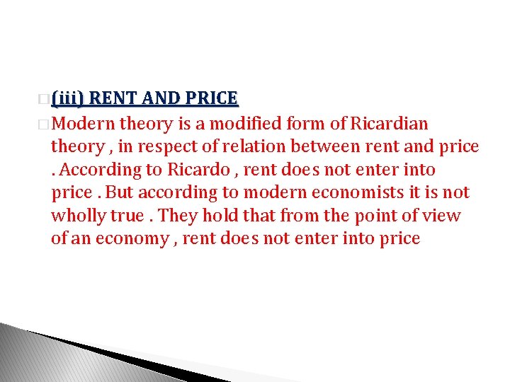 � (iii) RENT AND PRICE � Modern theory is a modified form of Ricardian