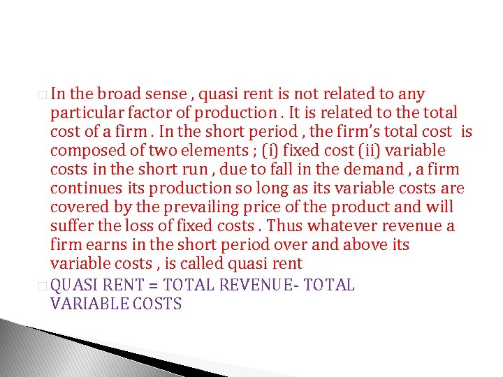 � In the broad sense , quasi rent is not related to any particular