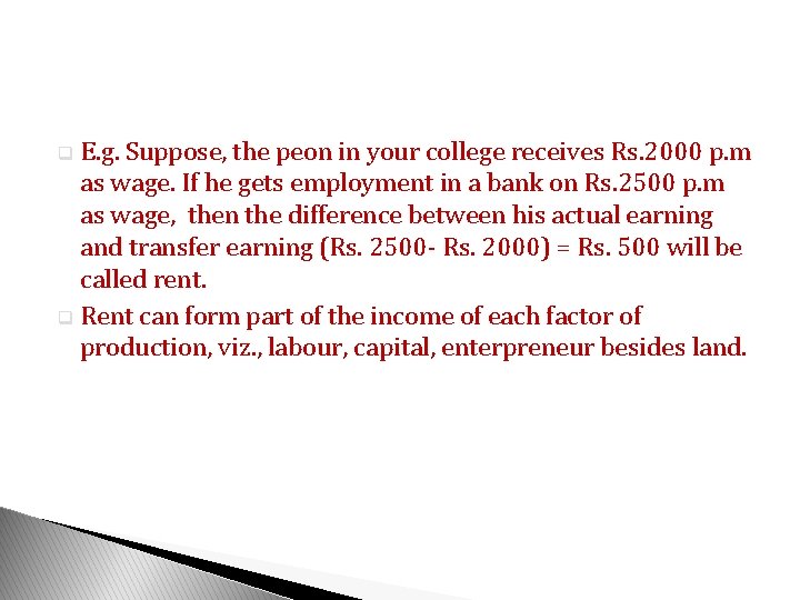 E. g. Suppose, the peon in your college receives Rs. 2000 p. m as