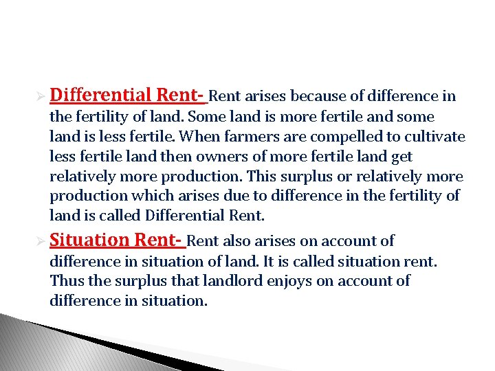 Ø Differential Rent- Rent arises because of difference in the fertility of land. Some