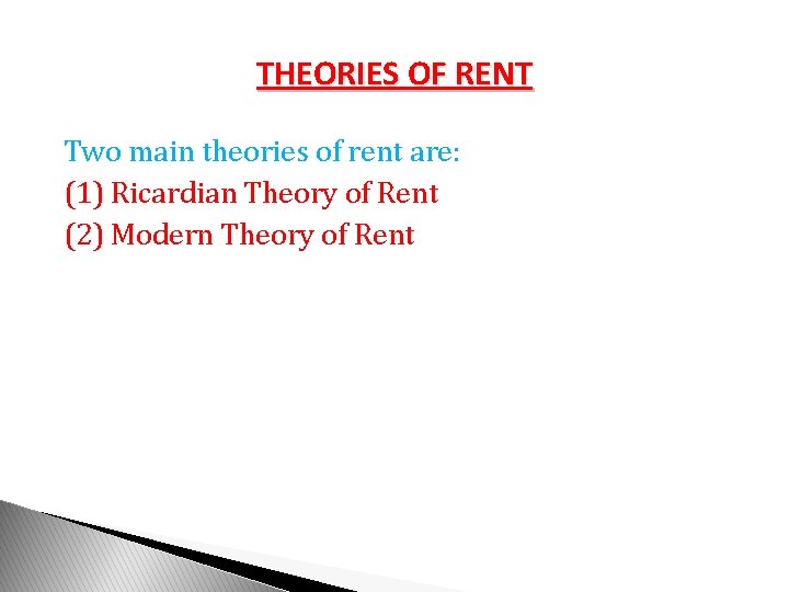 THEORIES OF RENT Two main theories of rent are: (1) Ricardian Theory of Rent