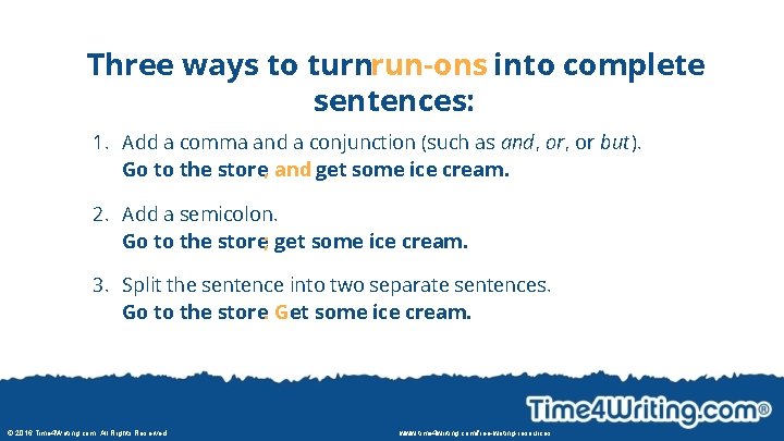 Three ways to turnrun-ons into complete sentences: 1. Add a comma and a conjunction