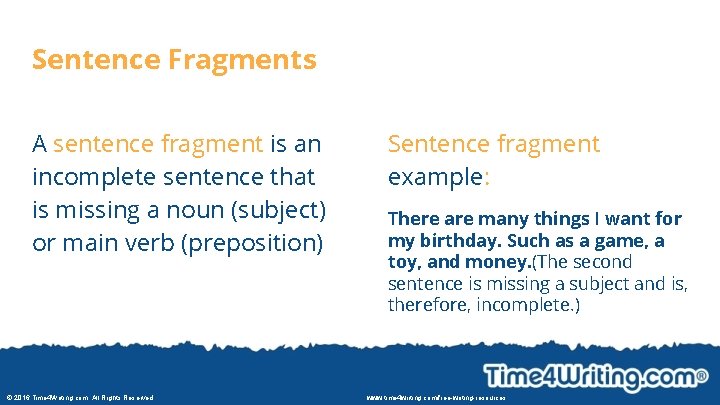 Sentence Fragments A sentence fragment is an incomplete sentence that is missing a noun