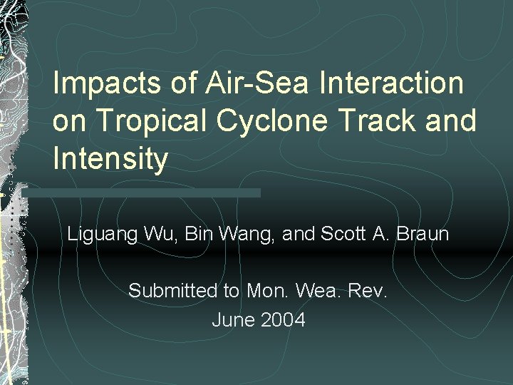 Impacts of Air-Sea Interaction on Tropical Cyclone Track and Intensity Liguang Wu, Bin Wang,