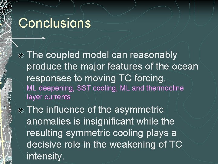 Conclusions The coupled model can reasonably produce the major features of the ocean responses