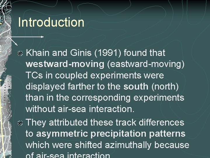 Introduction Khain and Ginis (1991) found that westward-moving (eastward-moving) TCs in coupled experiments were