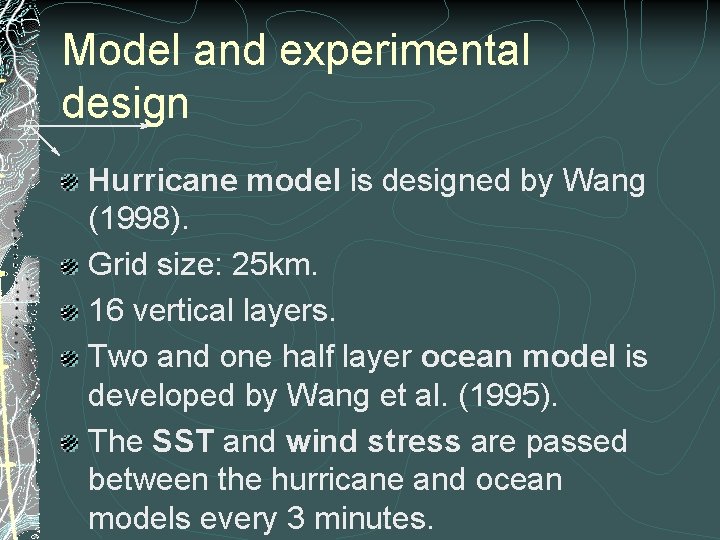 Model and experimental design Hurricane model is designed by Wang (1998). Grid size: 25
