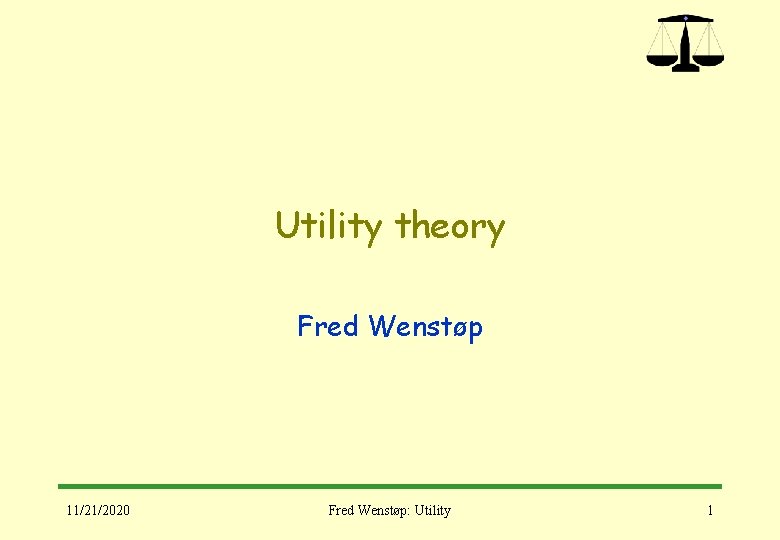 Utility theory Fred Wenstøp 11/21/2020 Fred Wenstøp: Utility 1 