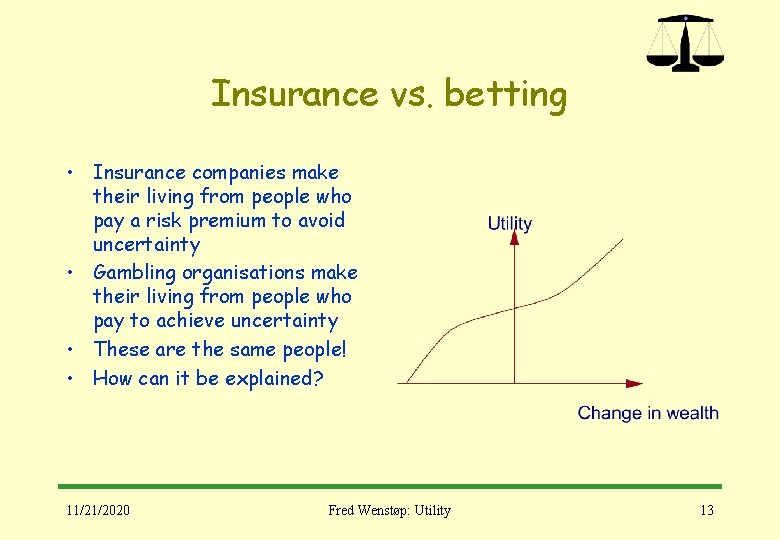 Insurance vs. betting • Insurance companies make their living from people who pay a