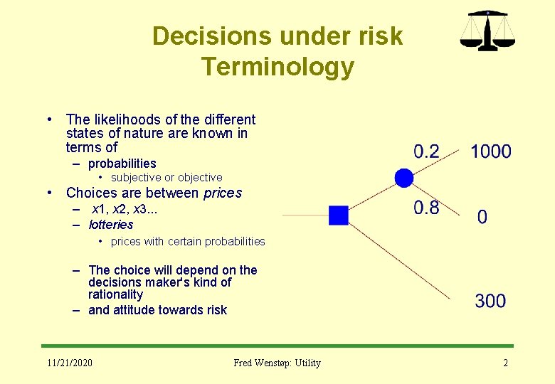 Decisions under risk Terminology • The likelihoods of the different states of nature are
